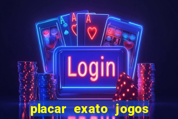 placar exato jogos de hoje